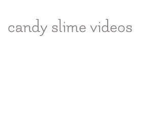 candy slime videos