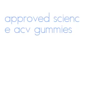 approved science acv gummies