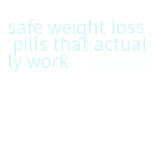 safe weight loss pills that actually work