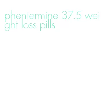 phentermine 37.5 weight loss pills