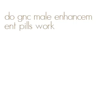 do gnc male enhancement pills work