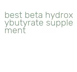 best beta hydroxybutyrate supplement