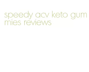 speedy acv keto gummies reviews