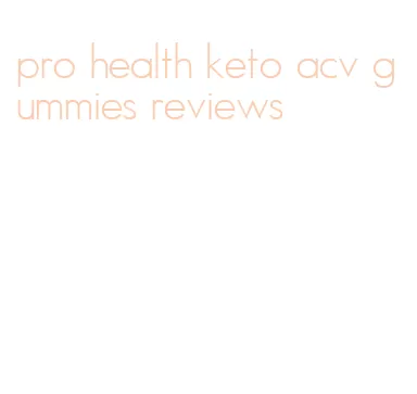 pro health keto acv gummies reviews