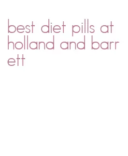 best diet pills at holland and barrett