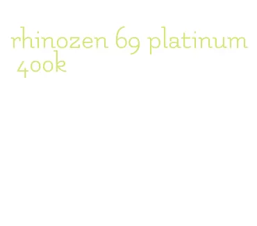 rhinozen 69 platinum 400k