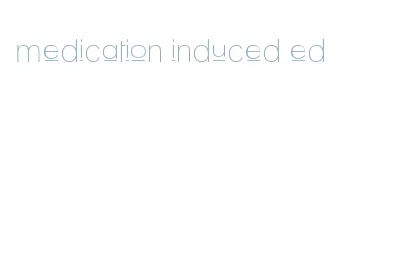 medication induced ed