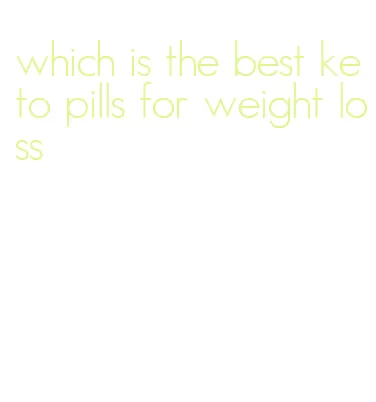 which is the best keto pills for weight loss
