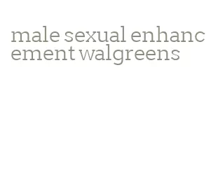 male sexual enhancement walgreens