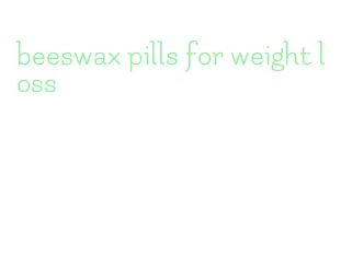beeswax pills for weight loss