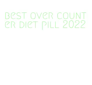 best over counter diet pill 2022