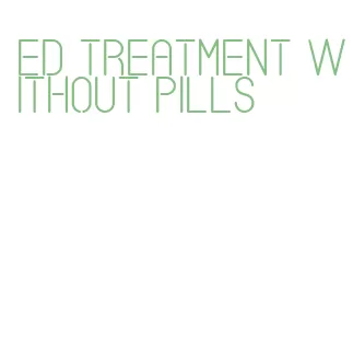 ed treatment without pills