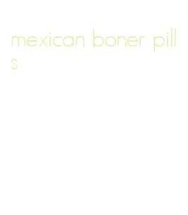 mexican boner pills