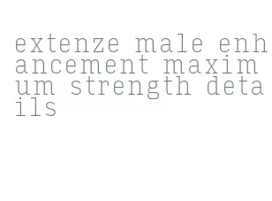 extenze male enhancement maximum strength details