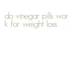 do vinegar pills work for weight loss