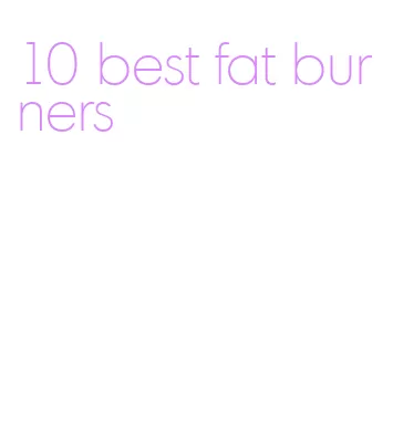 10 best fat burners