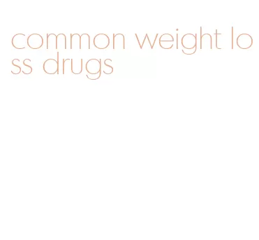 common weight loss drugs