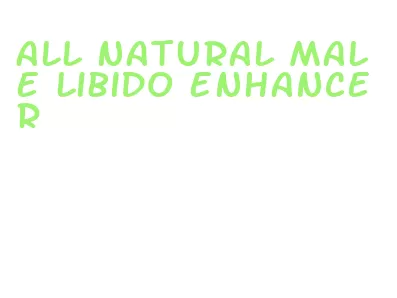 all natural male libido enhancer