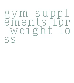 gym supplements for weight loss