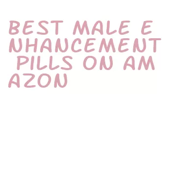 best male enhancement pills on amazon