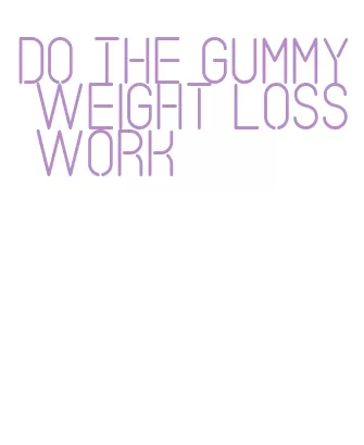 do the gummy weight loss work