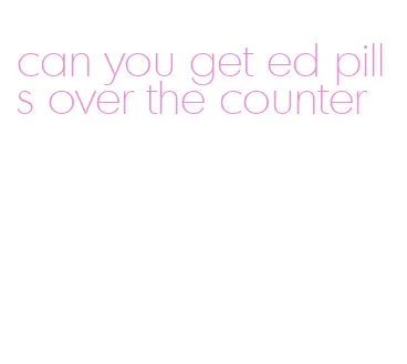 can you get ed pills over the counter