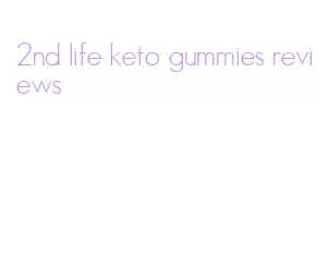 2nd life keto gummies reviews