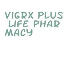 vigrx plus life pharmacy