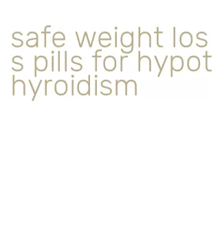 safe weight loss pills for hypothyroidism