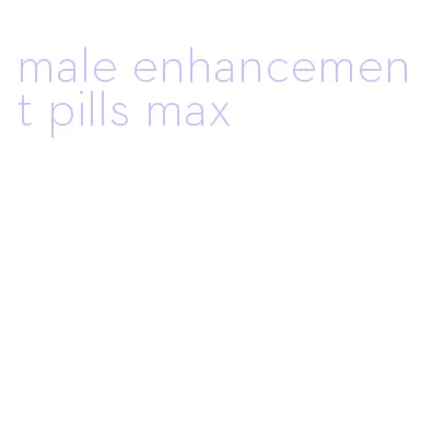 male enhancement pills max