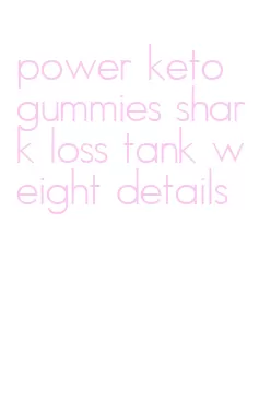 power keto gummies shark loss tank weight details