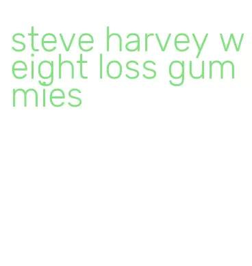 steve harvey weight loss gummies