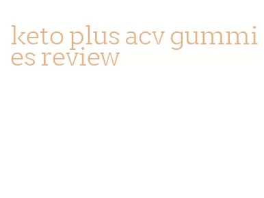 keto plus acv gummies review