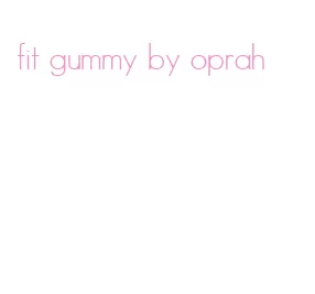 fit gummy by oprah
