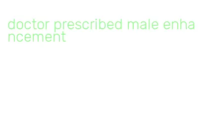 doctor prescribed male enhancement