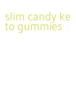 slim candy keto gummies
