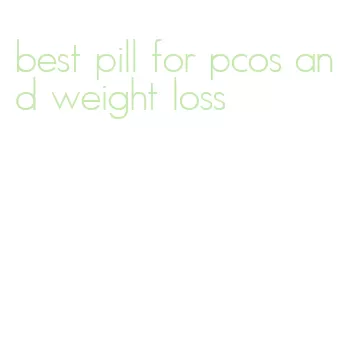 best pill for pcos and weight loss