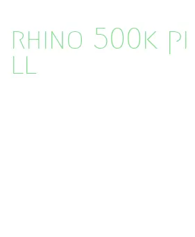 rhino 500k pill