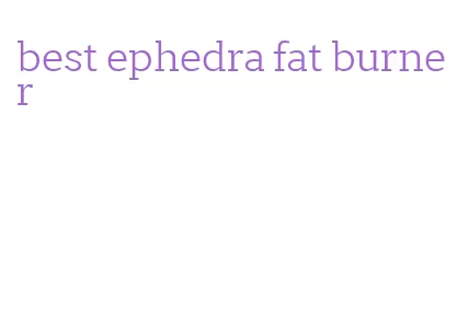 best ephedra fat burner