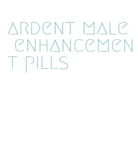 ardent male enhancement pills