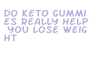 do keto gummies really help you lose weight