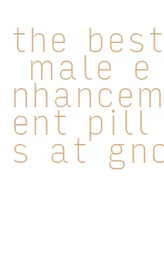 the best male enhancement pills at gnc