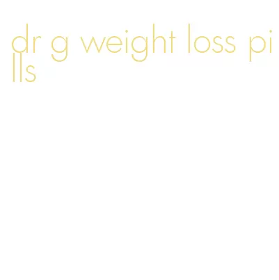 dr g weight loss pills