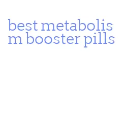 best metabolism booster pills