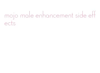 mojo male enhancement side effects