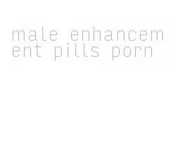 male enhancement pills porn