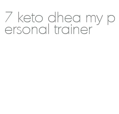 7 keto dhea my personal trainer