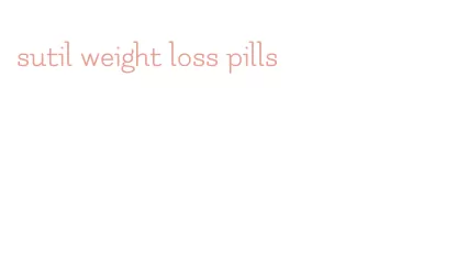 sutil weight loss pills