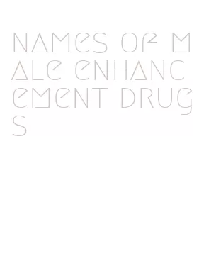 names of male enhancement drugs