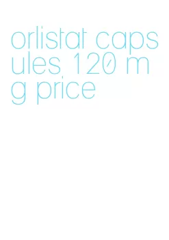 orlistat capsules 120 mg price